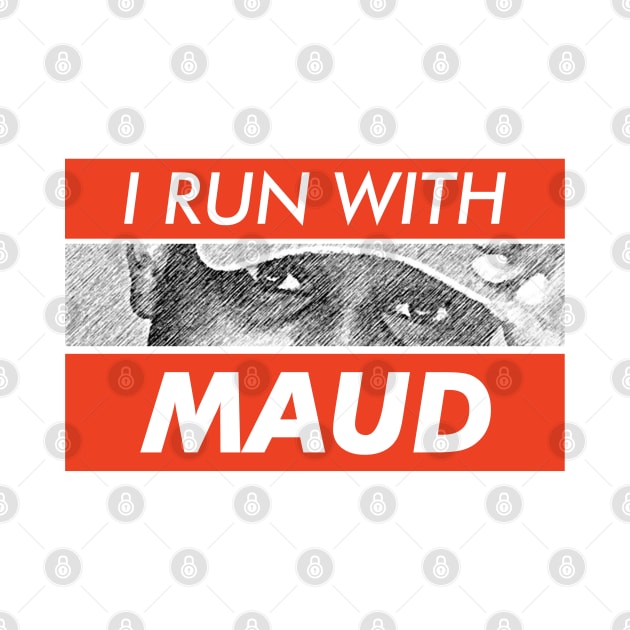 I Run With Maud by VanTees