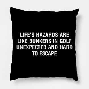 Life's hazards are like bunkers in Golf Pillow