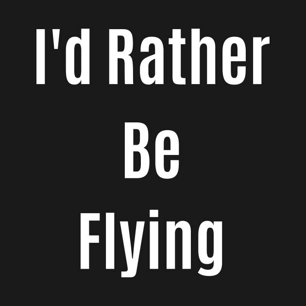I'd rather be flying by Flywithmilan