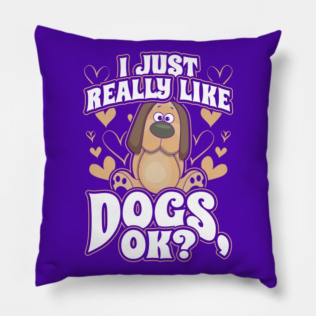 I Just Really Like Dogs ok Pillow by aneisha