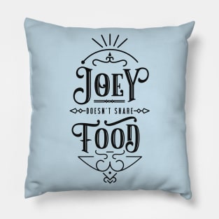 Joey doesn't share food! Pillow