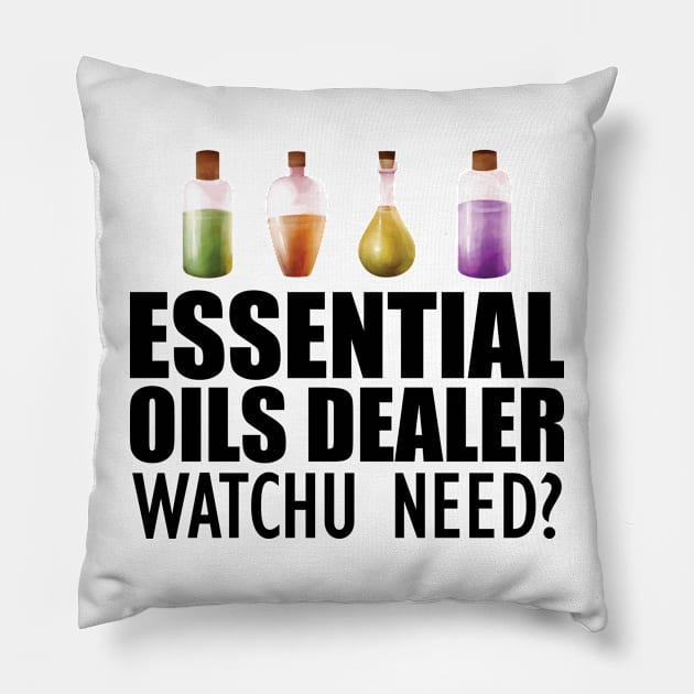 Essential Oils Dealer Watchu Need? Pillow by KC Happy Shop