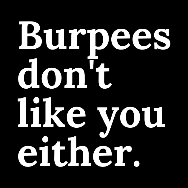 Burpees don't like you either by Rayra