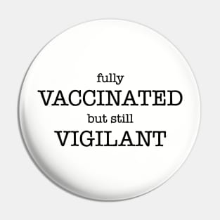 VACCINATED VIGILANT Pin