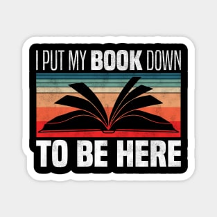 I Put My Book Down To Be Here - Retro Vintage Books Lovers Magnet