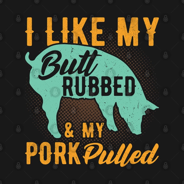 I like my Butt rubbed and my pork Pulled funny bbq by Peco-Designs