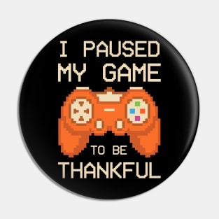 Paused My Game To Be Thankful Thanksgiving Funny Pin