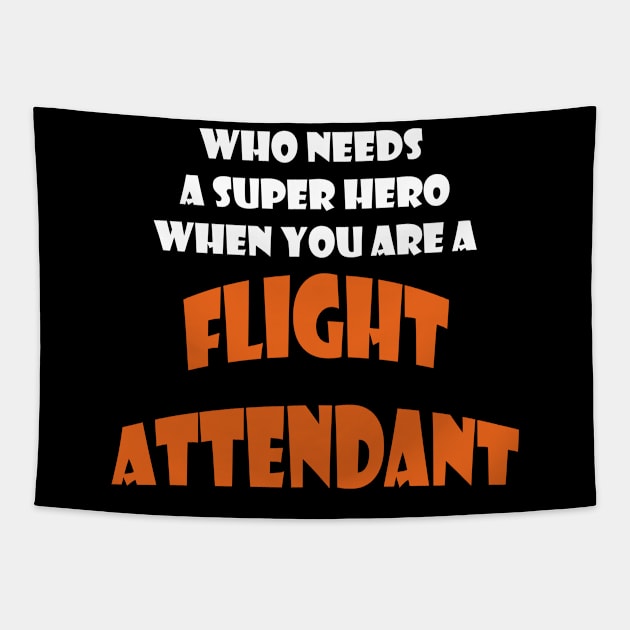 Who needs a super hero when you are a Flight attendent T-shirt Tapestry by haloosh