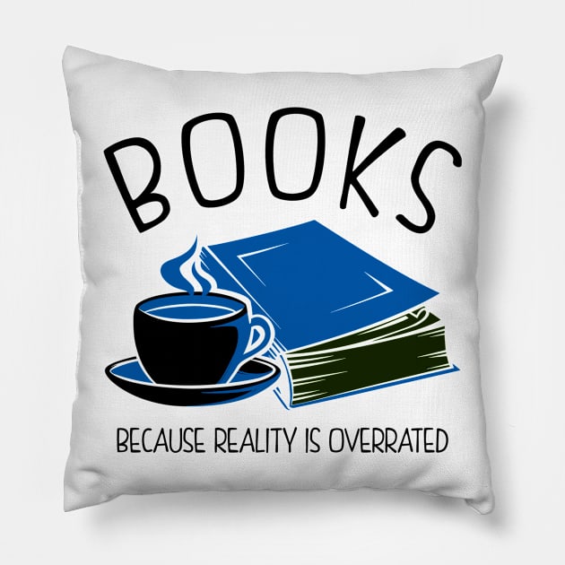 Books Because Reality Is Overrated Pillow by KsuAnn