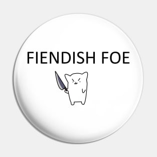 FIENDISH FOE Pin