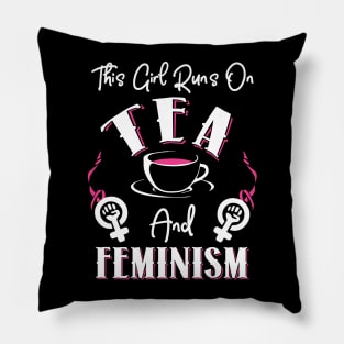 This Girl Runs On Tea and Feminism Pillow