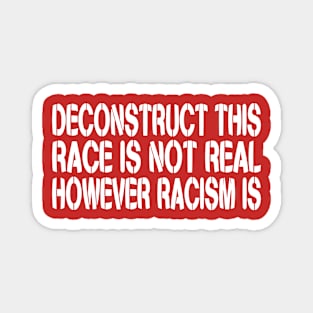 DECONSTRUCT THIS: Race Is Not Real, However Racism Is Magnet