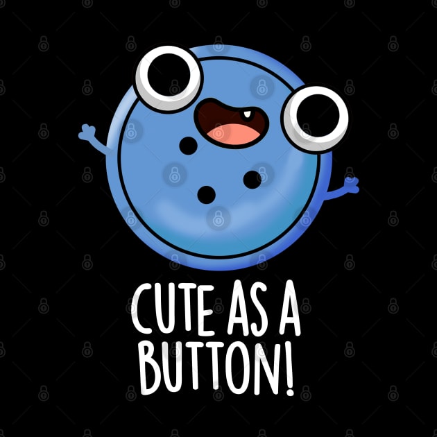 Cute As A Button Funny Sewing Pun by punnybone