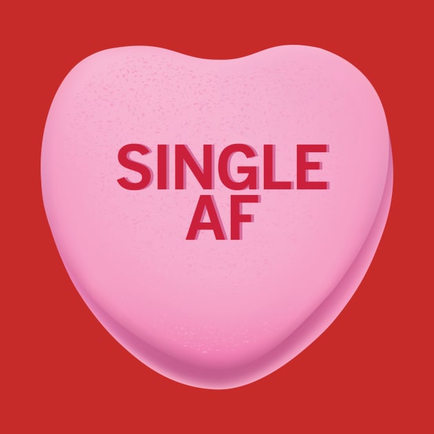 Single AF Valentine's Day Candy Heart Shirt by WhyStillSingle