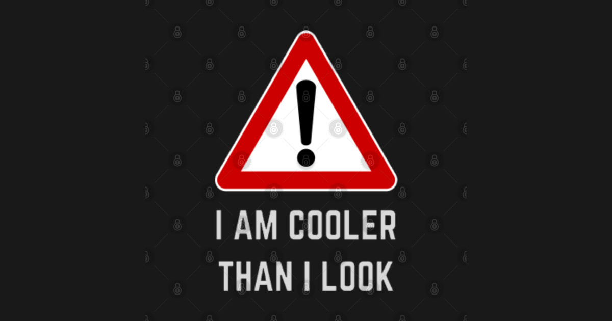 Warning I am cooler than I look Cool TeePublic