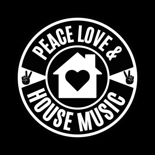 PEACE LOVE AND HOUSE MUSIC  (Black) by DISCOTHREADZ 