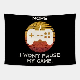 Nope , I Won't Pause My Game Tapestry