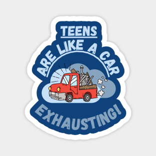 Teens are like a car, exhausting. Fritts Cartoons Magnet