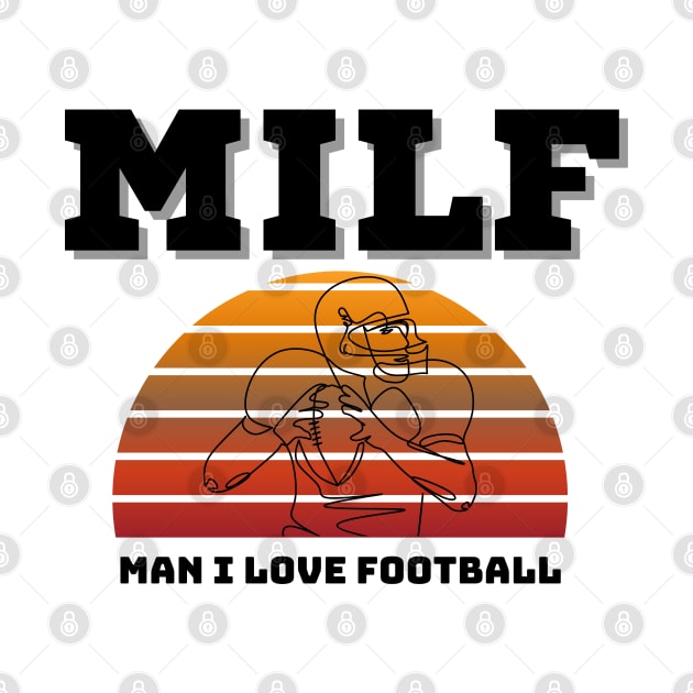 Milf Man I Love Football by EACreaTeeve