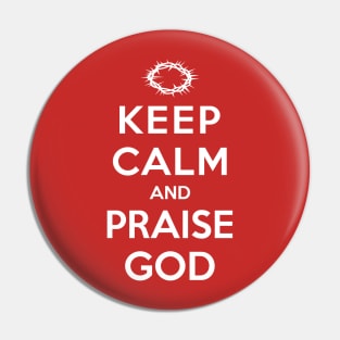 KEEP CALM AND PRAISE GOD Pin