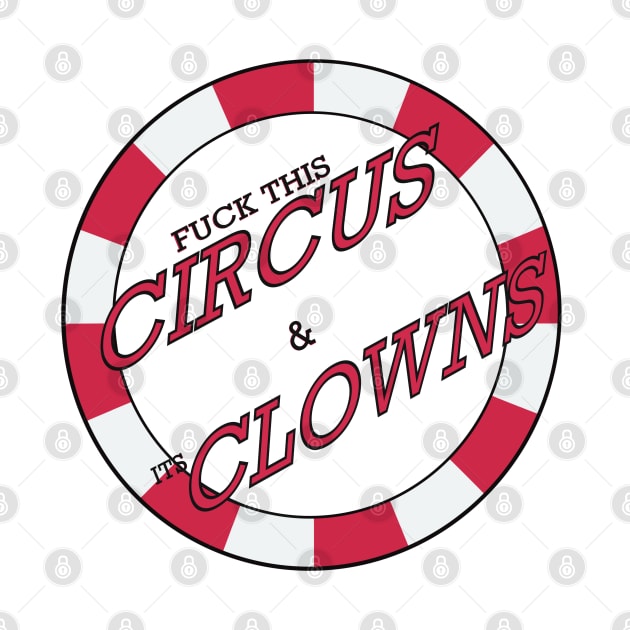 F*CK THIS CIRCUS AND IT'S CLOWNS by Twisted Teeze 