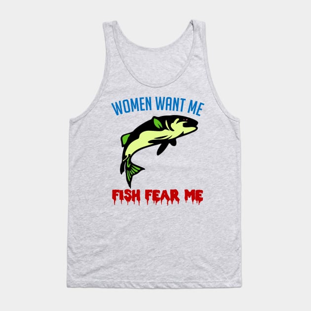 Women Want Me Fish Fear Me - Fishing, Meme, Funny Tank Top