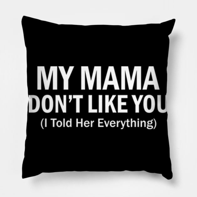 My mama don't like you Funny Pillow by AstridLdenOs