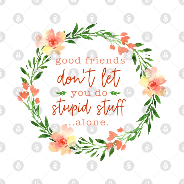 Good Friends -  Floral Friendship Quote by sarahwainwright