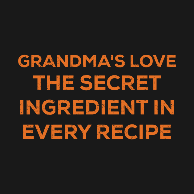 Grandma's love The secret ingredient in every recipe by trendynoize