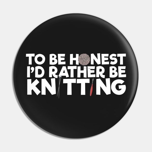 To Be Honest I'd Rather Be Knitting Pin by thingsandthings
