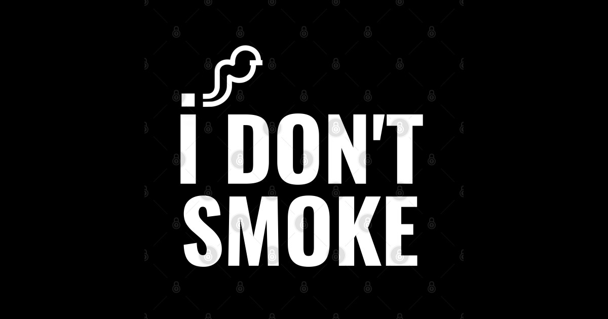 I Don't Smoke, No Smoking Non Smoker I Dont Smoke Sticker TeePublic