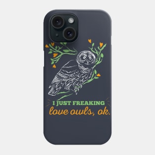 I Just Freaking Love Owls OK Cute T Shirt For Owls Lovers Phone Case