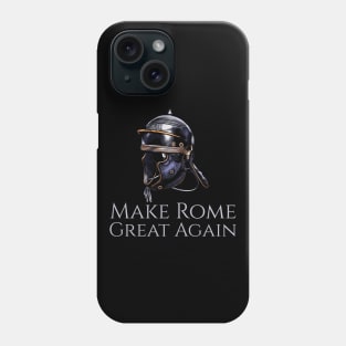 Ancient Rome - Imperial Legionary Helmet - Make Rome Great Again Phone Case