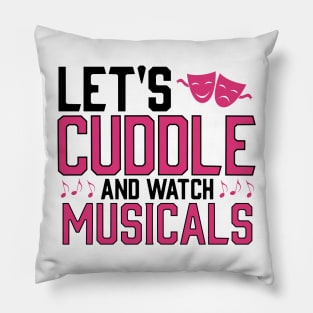 Lets cuddle and watch musicals Pillow