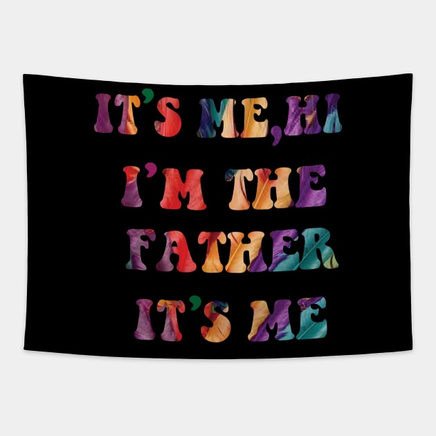 Its Me Hi I'm The FATHER  Its Me Tapestry by spantshirt