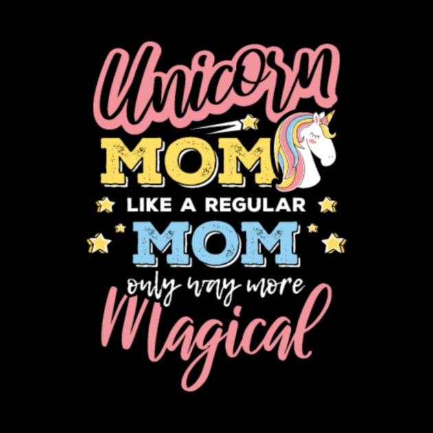 Unicorn Mom Like A ... Mom Only Way More Magical by Nulian Sanchez