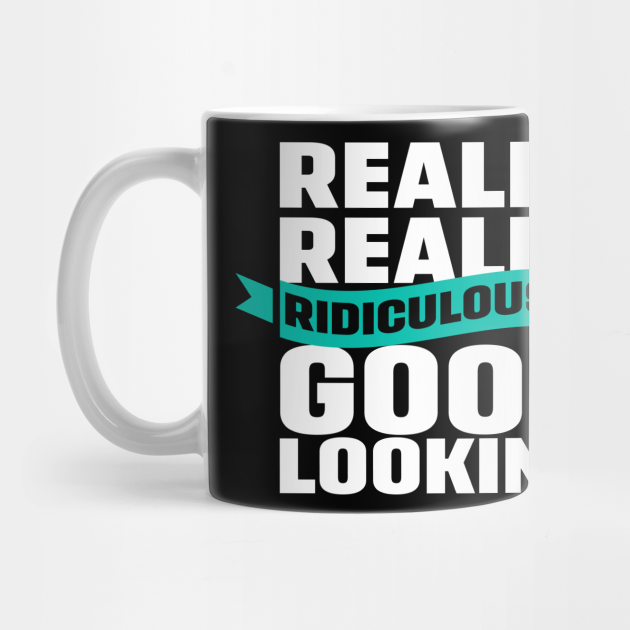 Really Really Ridiculously Good Looking Zoolander Mug Teepublic Really Really Ridiculously Good Looking Zoolander Mug Teepublic