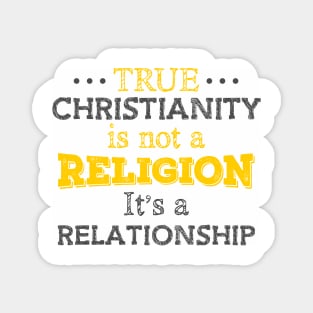 True Christianity Is Not A Religion… Magnet