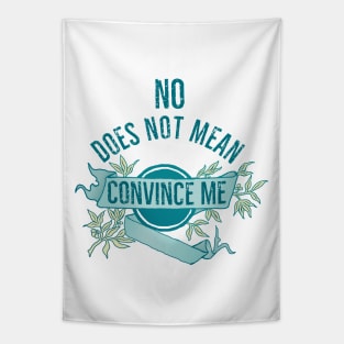 No Does Not Mean Convince Me Tapestry