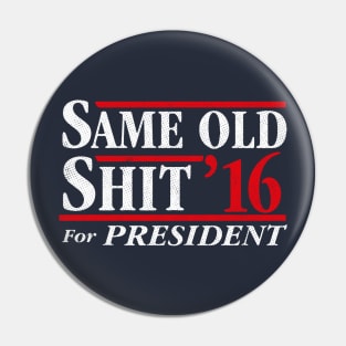 Same Old Shit For President 2016 Pin