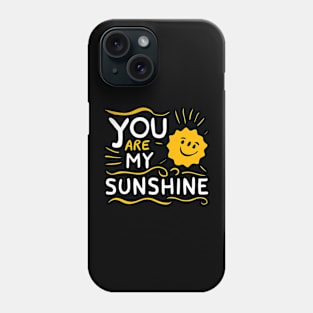You are my Sunshine Phone Case
