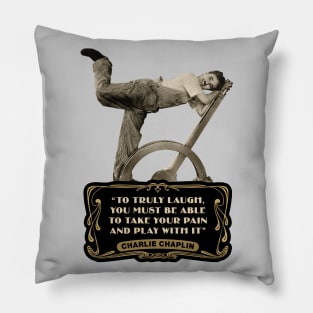 Charlie Chaplin Quotes: "To Truly Laugh, You Must Be Able To Take Your Pain And Play With It" Pillow