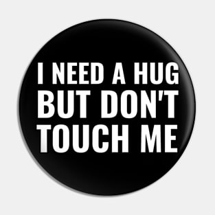 I Need A Hug But Don't Touch Me Pin