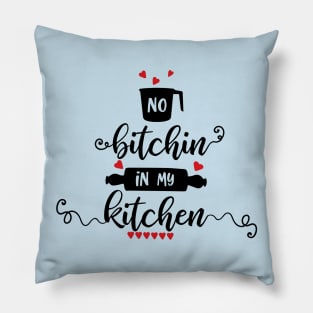 No Bitchin In My Kitchen Pillow