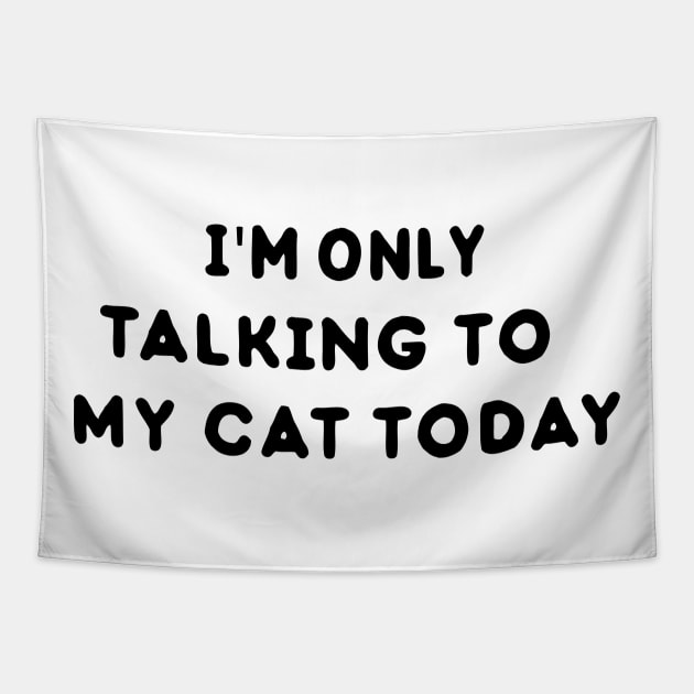 I'm only talking to my cat gift for cat lover Cat shirt girlfriend gift Tapestry by AwesomeDesignArt