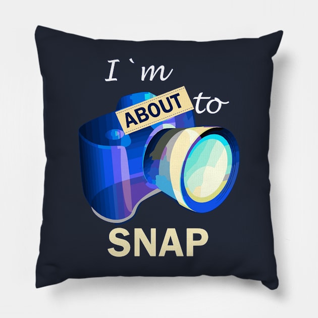 I'm About To Snap Photography Photographer Gift Camera T-Shirt Pillow by Fox Dexter