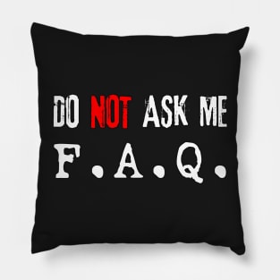 Do NOT Ask Me F.A.Q. (white) Pillow