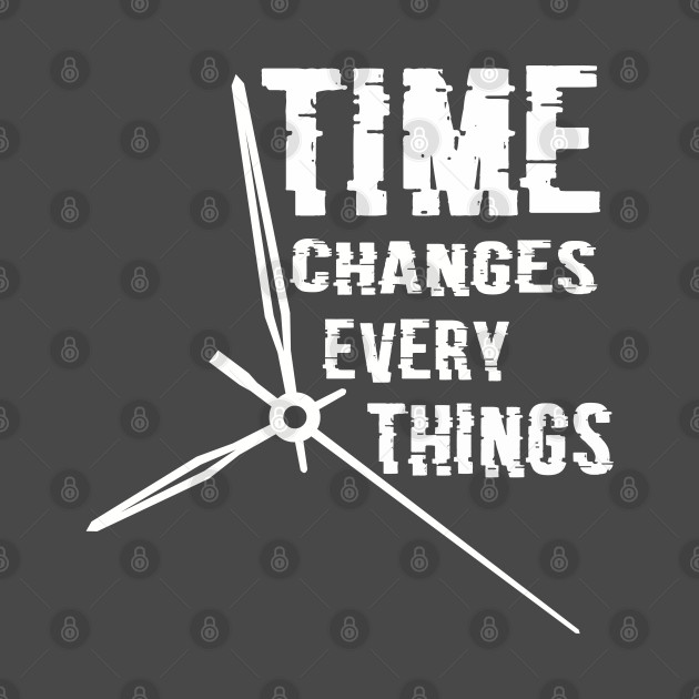 I Can Change The Timeline Of Everything time changes everything - Time Change Life Motivation Recovery - T