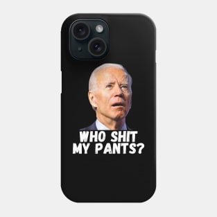 Joe Biden Who Shit My Pants Phone Case