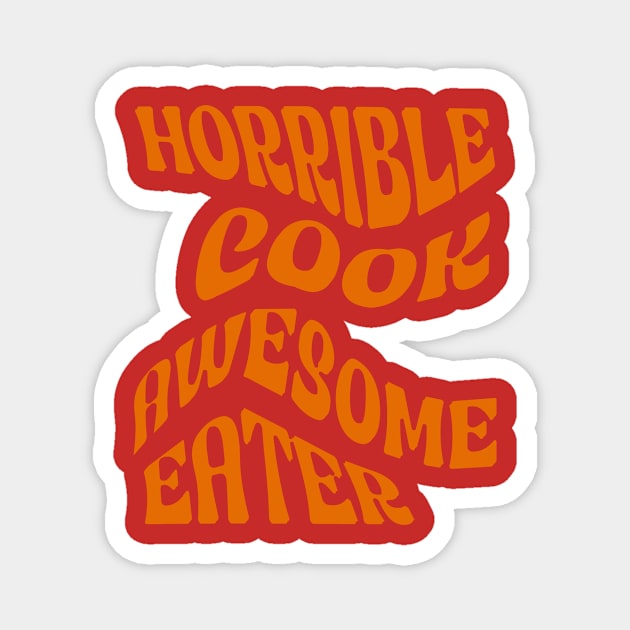 Horrible Cook, Awesome Eater Magnet by DonWillisJrArt